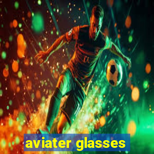 aviater glasses